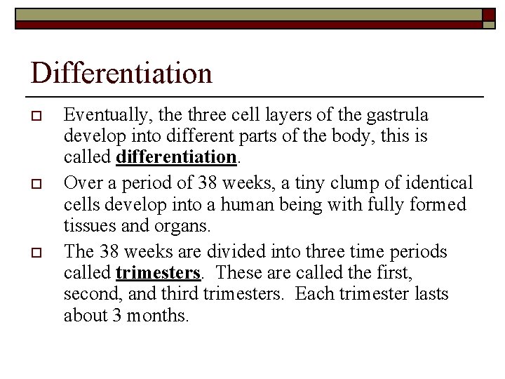 Differentiation o o o Eventually, the three cell layers of the gastrula develop into