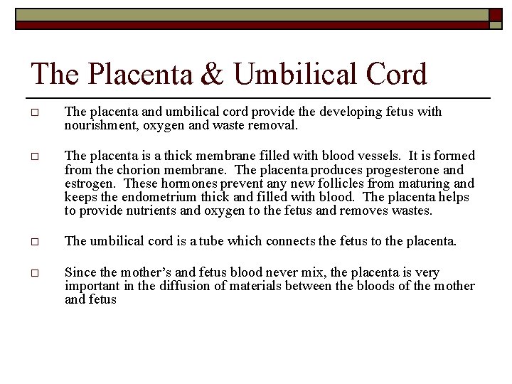 The Placenta & Umbilical Cord o The placenta and umbilical cord provide the developing