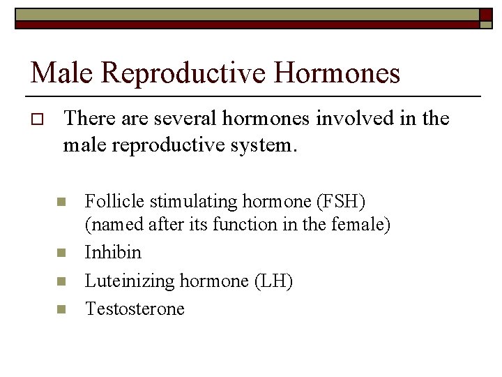 Male Reproductive Hormones o There are several hormones involved in the male reproductive system.