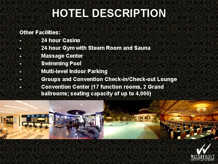 HOTEL DESCRIPTION Other Facilities: 24 hour Casino 24 hour Gym with Steam Room and