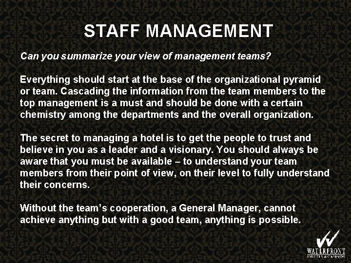 STAFF MANAGEMENT Can you summarize your view of management teams? Everything should start at