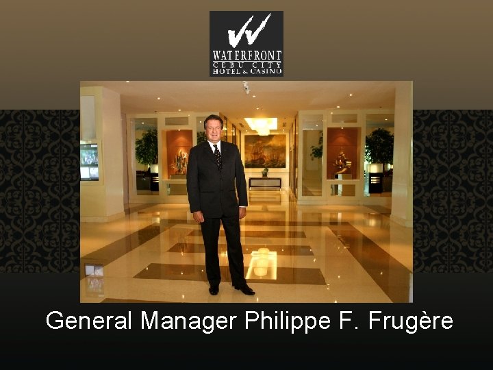 General HOTEL Manager ORIENTATO Philippe F. Frugère 