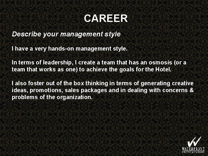 CAREER Describe your management style I have a very hands-on management style. In terms