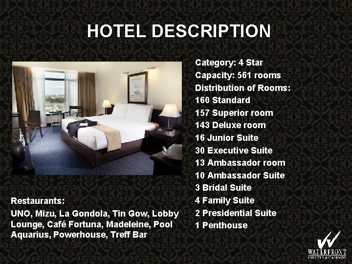 HOTEL DESCRIPTION Restaurants: UNO, Mizu, La Gondola, Tin Gow, Lobby Lounge, Café Fortuna, Madeleine,