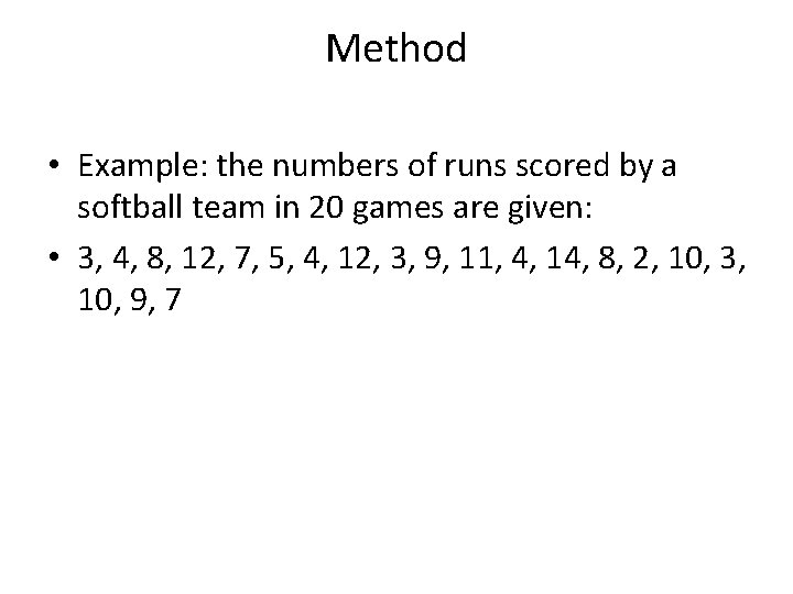 Method • Example: the numbers of runs scored by a softball team in 20 Method • Example: the numbers of runs scored by a softball team in 20