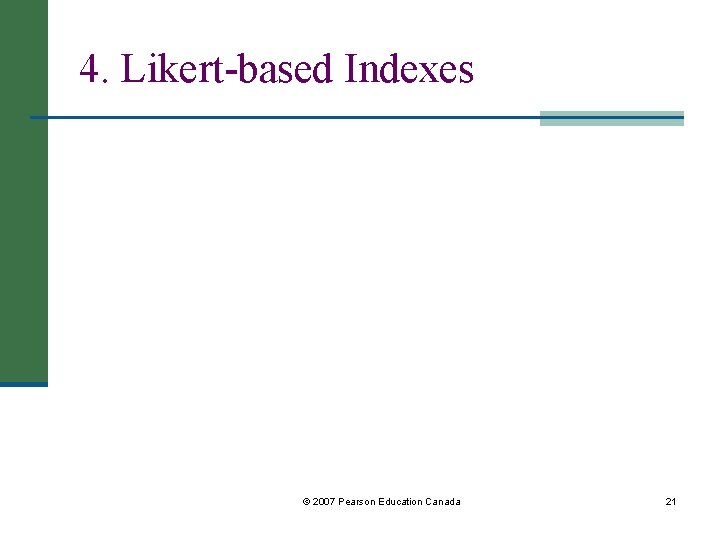 4. Likert-based Indexes © 2007 Pearson Education Canada 21 