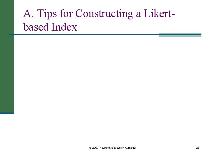 A. Tips for Constructing a Likertbased Index © 2007 Pearson Education Canada 23 