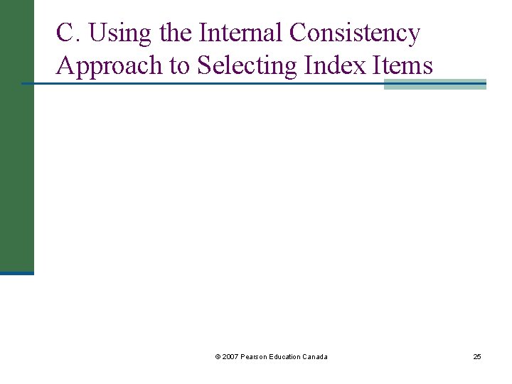 C. Using the Internal Consistency Approach to Selecting Index Items © 2007 Pearson Education