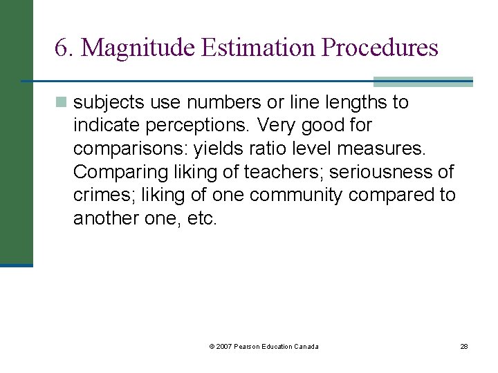 6. Magnitude Estimation Procedures n subjects use numbers or line lengths to indicate perceptions.