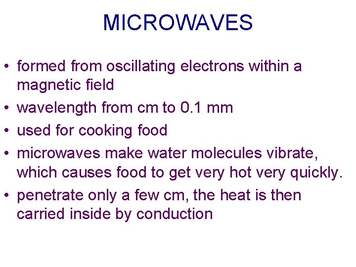 MICROWAVES • formed from oscillating electrons within a magnetic field • wavelength from cm