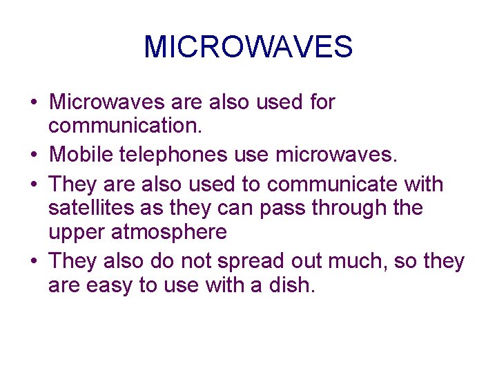 MICROWAVES • Microwaves are also used for communication. • Mobile telephones use microwaves. •