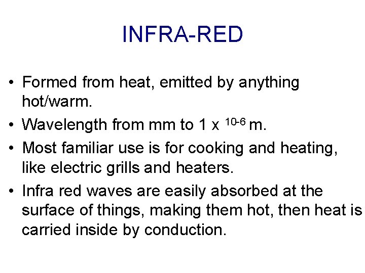 INFRA-RED • Formed from heat, emitted by anything hot/warm. • Wavelength from mm to