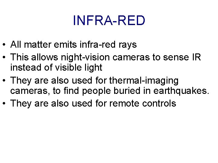 INFRA-RED • All matter emits infra-red rays • This allows night-vision cameras to sense