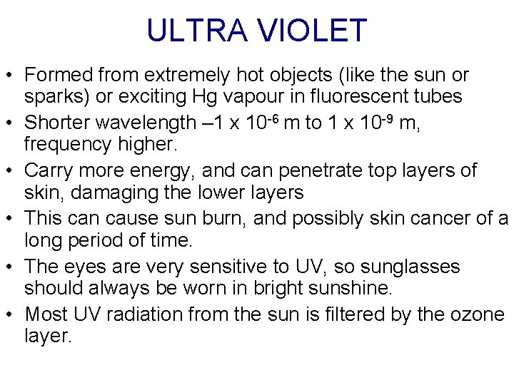 ULTRA VIOLET • Formed from extremely hot objects (like the sun or sparks) or