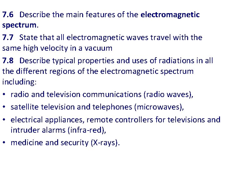7. 6 Describe the main features of the electromagnetic spectrum. 7. 7 State that