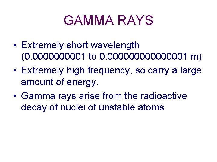 GAMMA RAYS • Extremely short wavelength (0. 000001 to 0. 00000001 m) • Extremely