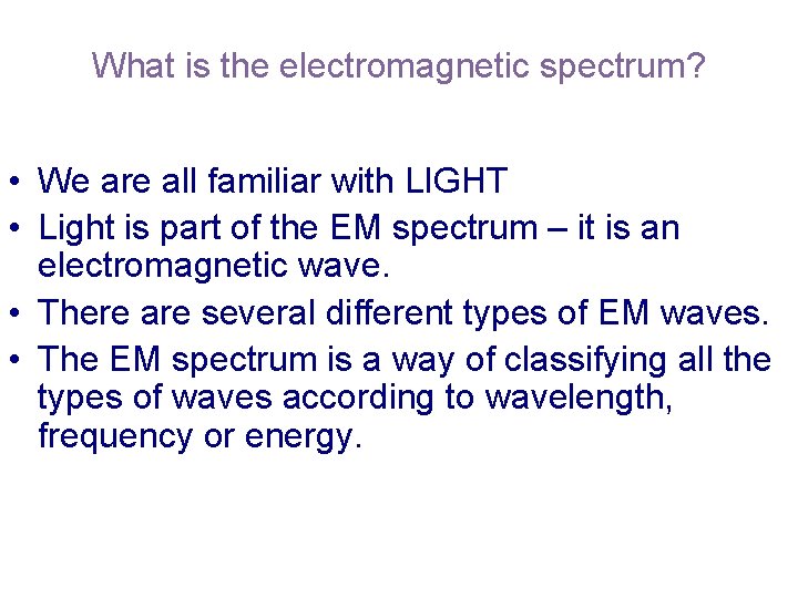 What is the electromagnetic spectrum? • We are all familiar with LIGHT • Light