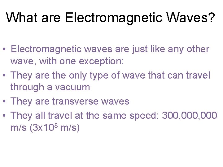 What are Electromagnetic Waves? • Electromagnetic waves are just like any other wave, with