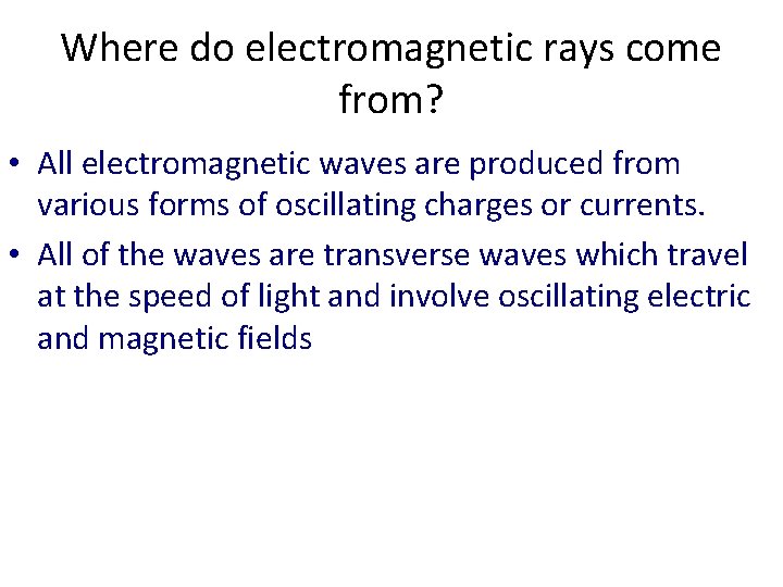 Where do electromagnetic rays come from? • All electromagnetic waves are produced from various