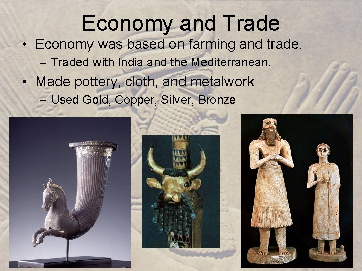 Economy and Trade • Economy was based on farming and trade. – Traded with