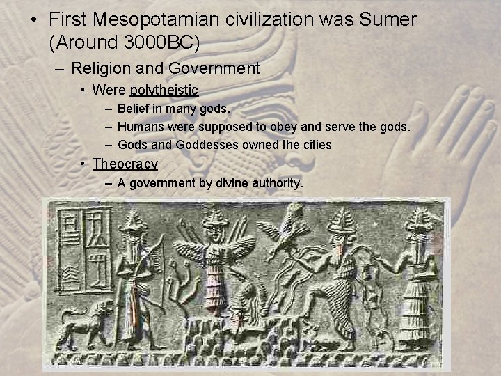  • First Mesopotamian civilization was Sumer (Around 3000 BC) – Religion and Government