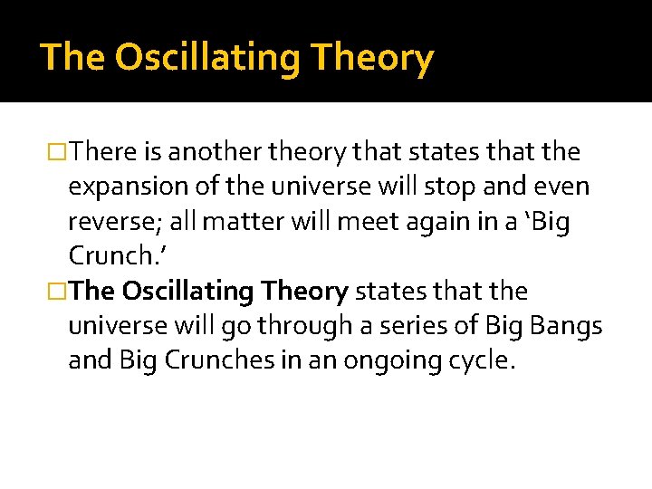The Oscillating Theory �There is another theory that states that the expansion of the