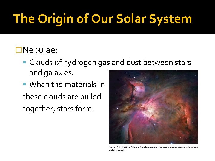 The Origin of Our Solar System �Nebulae: Clouds of hydrogen gas and dust between
