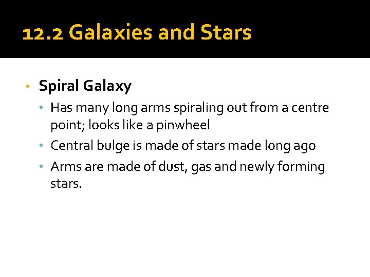 12. 2 Galaxies and Stars • Spiral Galaxy • Has many long arms spiraling