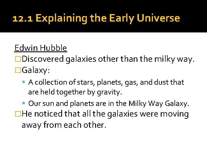 12. 1 Explaining the Early Universe Edwin Hubble �Discovered galaxies other than the milky