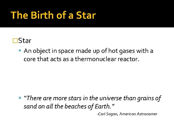 The Birth of a Star �Star An object in space made up of hot