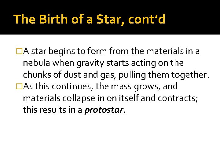 The Birth of a Star, cont’d �A star begins to form from the materials