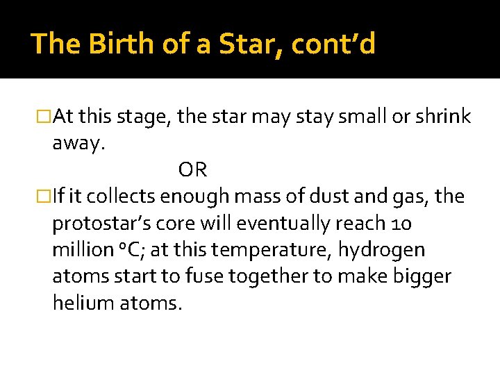 The Birth of a Star, cont’d �At this stage, the star may stay small