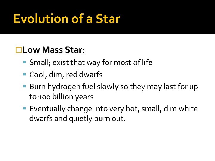Evolution of a Star �Low Mass Star: Star Small; exist that way for most