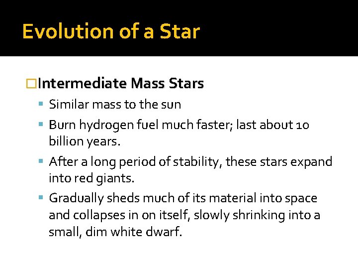 Evolution of a Star �Intermediate Mass Stars Similar mass to the sun Burn hydrogen