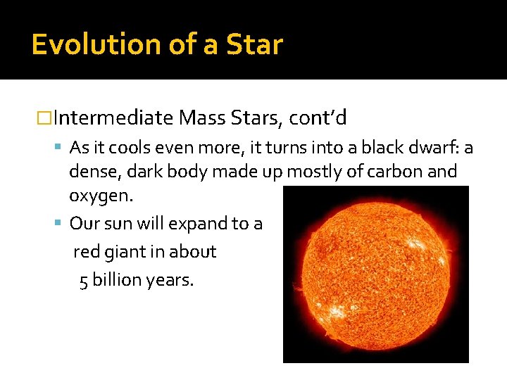 Evolution of a Star �Intermediate Mass Stars, cont’d As it cools even more, it