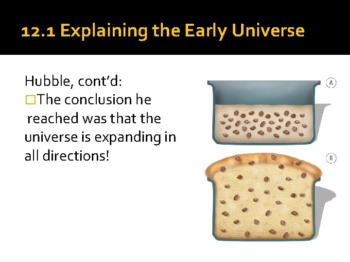 12. 1 Explaining the Early Universe Hubble, cont’d: �The conclusion he reached was that