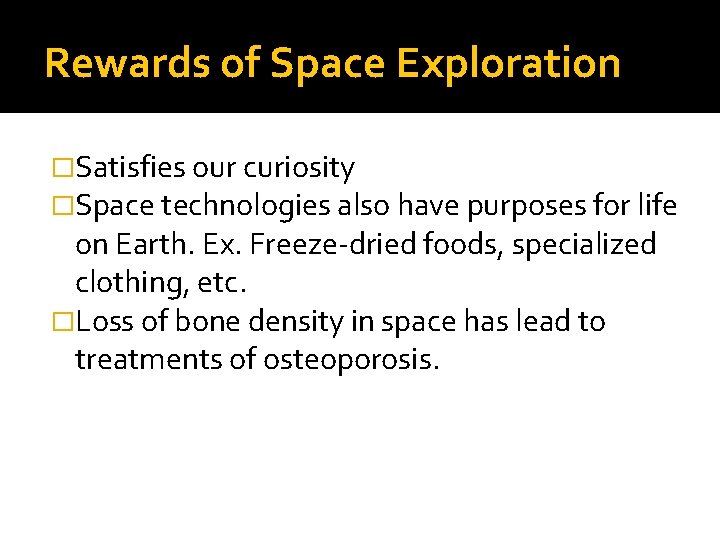 Rewards of Space Exploration �Satisfies our curiosity �Space technologies also have purposes for life
