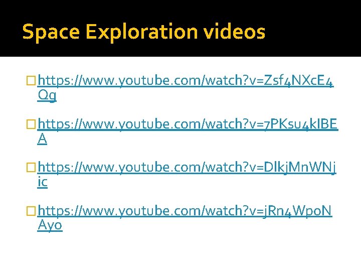 Space Exploration videos �https: //www. youtube. com/watch? v=Zsf 4 NXc. E 4 Qg �https:
