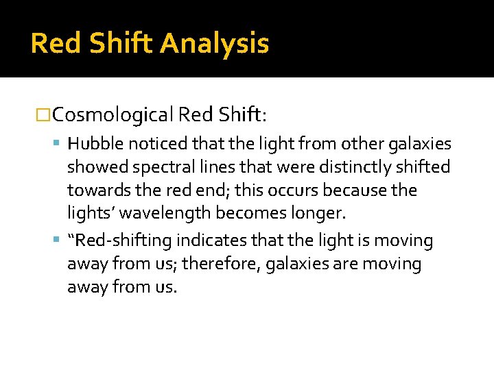 Red Shift Analysis �Cosmological Red Shift: Hubble noticed that the light from other galaxies