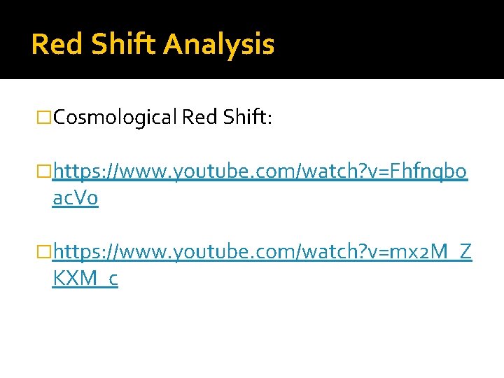 Red Shift Analysis �Cosmological Red Shift: �https: //www. youtube. com/watch? v=Fhfnqbo ac. V 0
