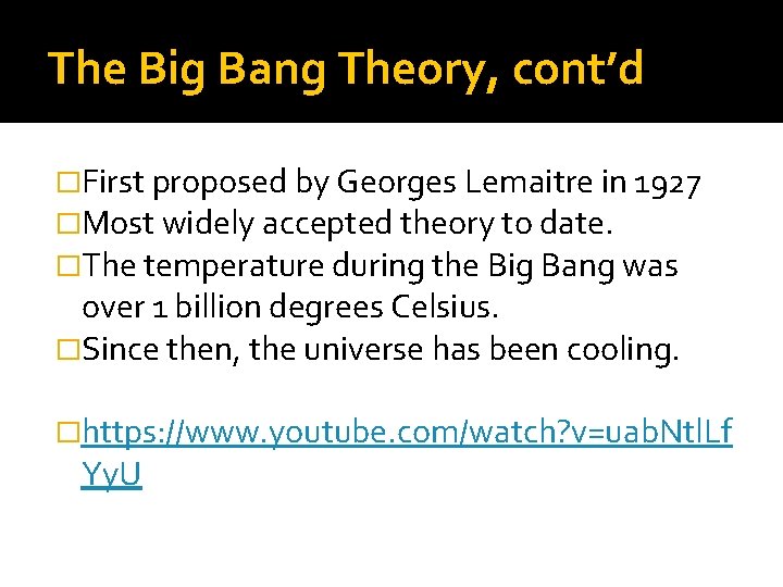 The Big Bang Theory, cont’d �First proposed by Georges Lemaitre in 1927 �Most widely