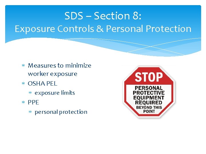 SDS – Section 8: Exposure Controls & Personal Protection Measures to minimize worker exposure SDS – Section 8: Exposure Controls & Personal Protection Measures to minimize worker exposure