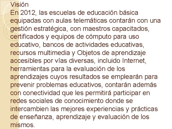 Visión En 2012, las escuelas de educación básica equipadas con aulas telemáticas contarán con