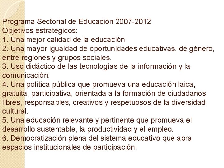 Programa Sectorial de Educación 2007 -2012 Objetivos estratégicos: 1. Una mejor calidad de la