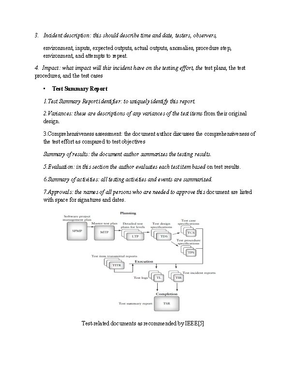 3. Incident description: this should describe time and date, testers, observers, environment, inputs, expected