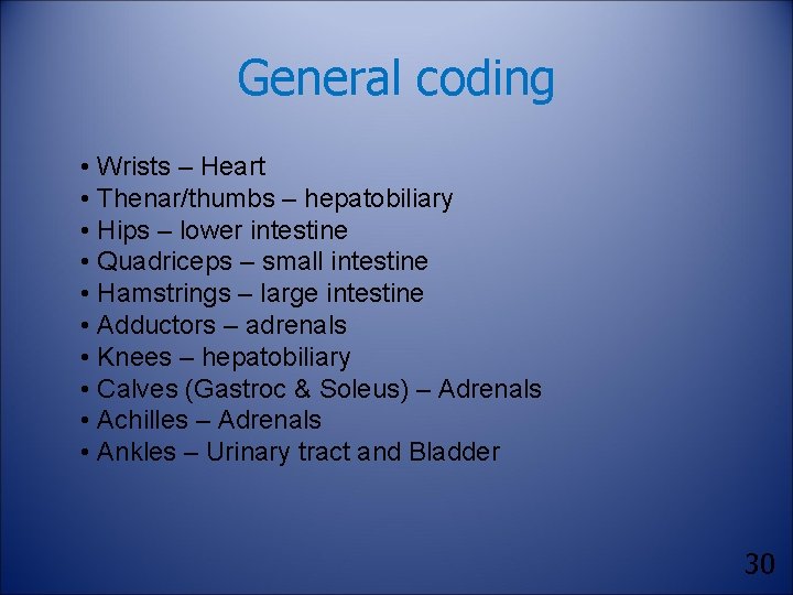 General coding • Wrists – Heart • Thenar/thumbs – hepatobiliary • Hips – lower