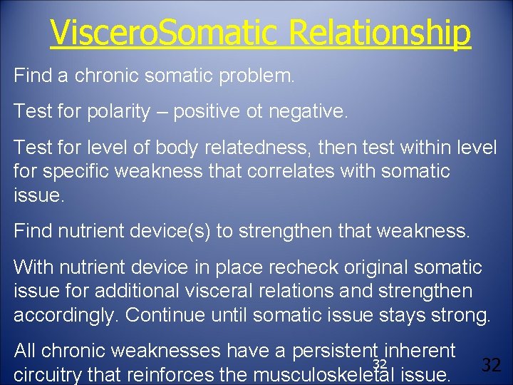 Viscero. Somatic Relationship Find a chronic somatic problem. Test for polarity – positive ot
