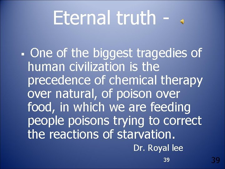Eternal truth § One of the biggest tragedies of human civilization is the precedence