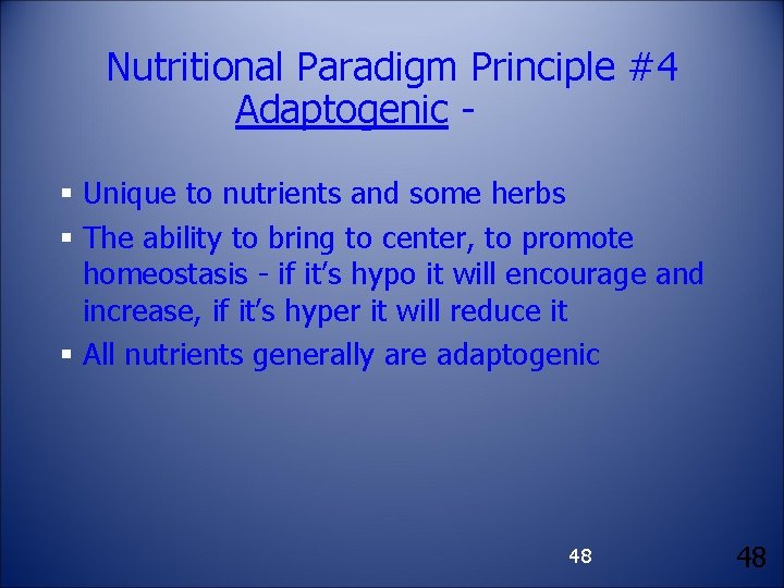 Nutritional Paradigm Principle #4 Adaptogenic § Unique to nutrients and some herbs § The