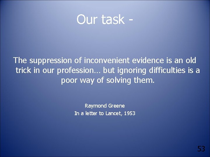 Our task The suppression of inconvenient evidence is an old trick in our profession…